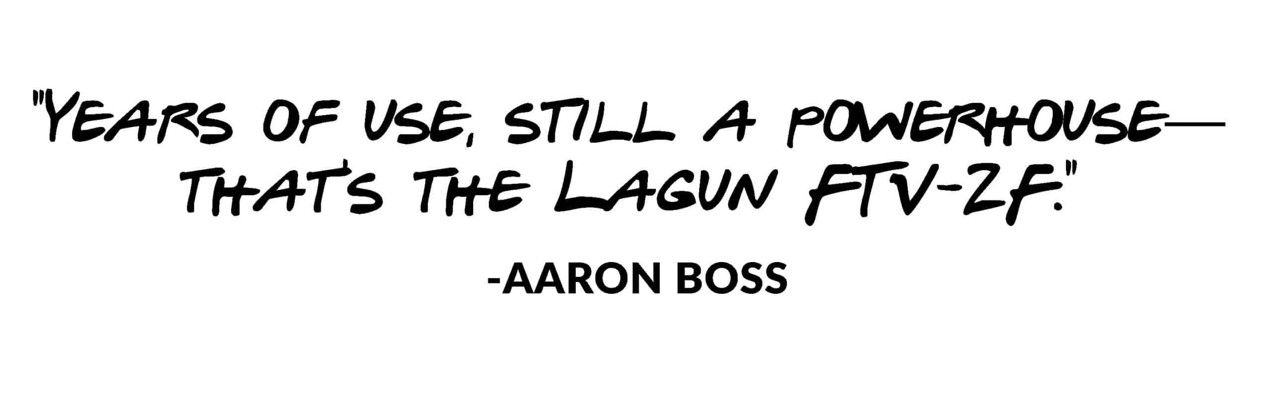 A quote that says "Years of use, still a powerhouse— that's the Lagun FTV-2F."